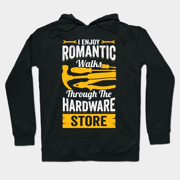 I Enjoy Romantic Walks Through The Hardware Store Hoodie by Dolde08